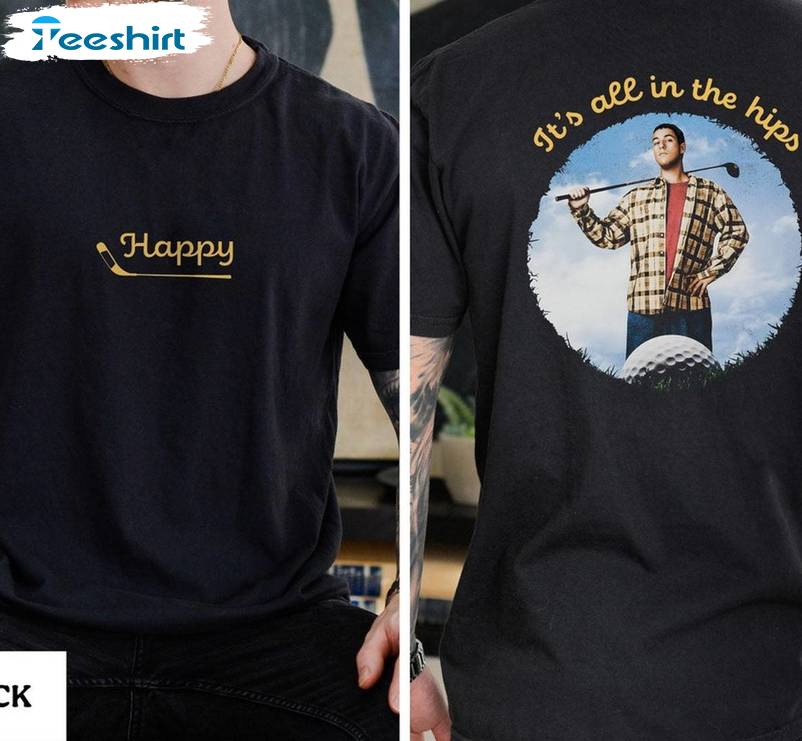 Comfort Colors Reg Happy Gilmore Unisex T Shirt, It's All In The Hips Sweatshirt Crewneck