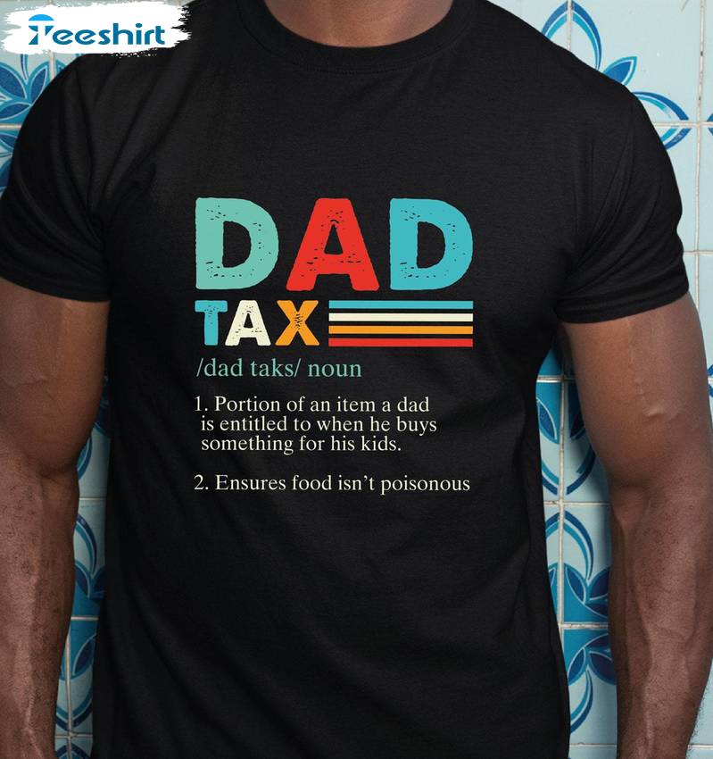 Unique Dad Tax Shirt, Comfort Father Unisex Hoodie Short Sleeve