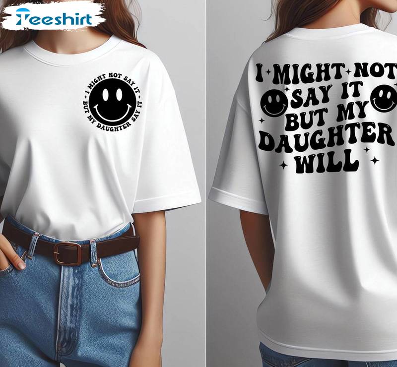 Unique I Might Not Say It But My Daughter Will Shirt, Motivational Groovy Tee Tops Crewneck