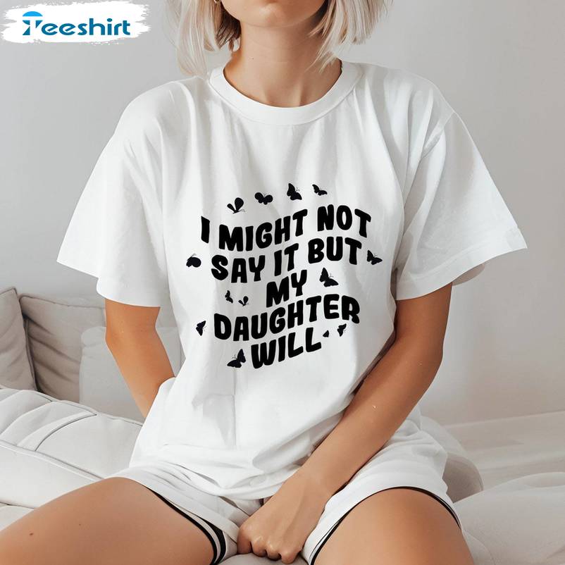 Funny Daughter Tank Top, Fantastic I Might Not Say It But My Daughter Will Shirt Short Sleeve