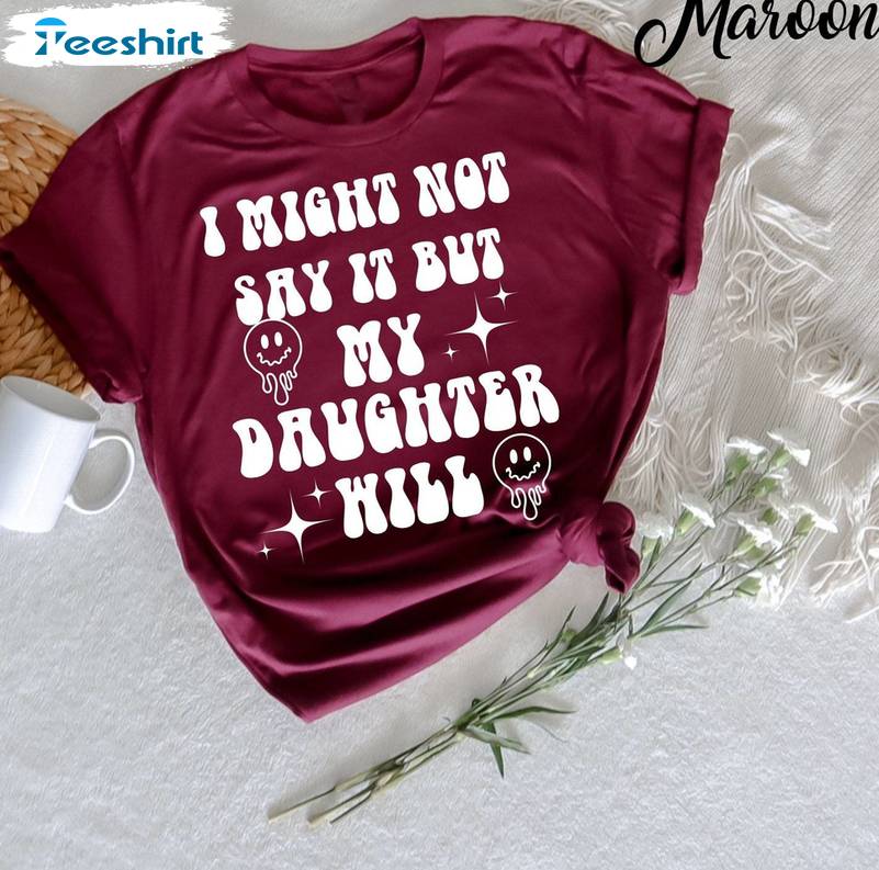 Trendy I Might Not Say It But My Daughter Will Shirt, Funny Women Crewneck Tee Tops