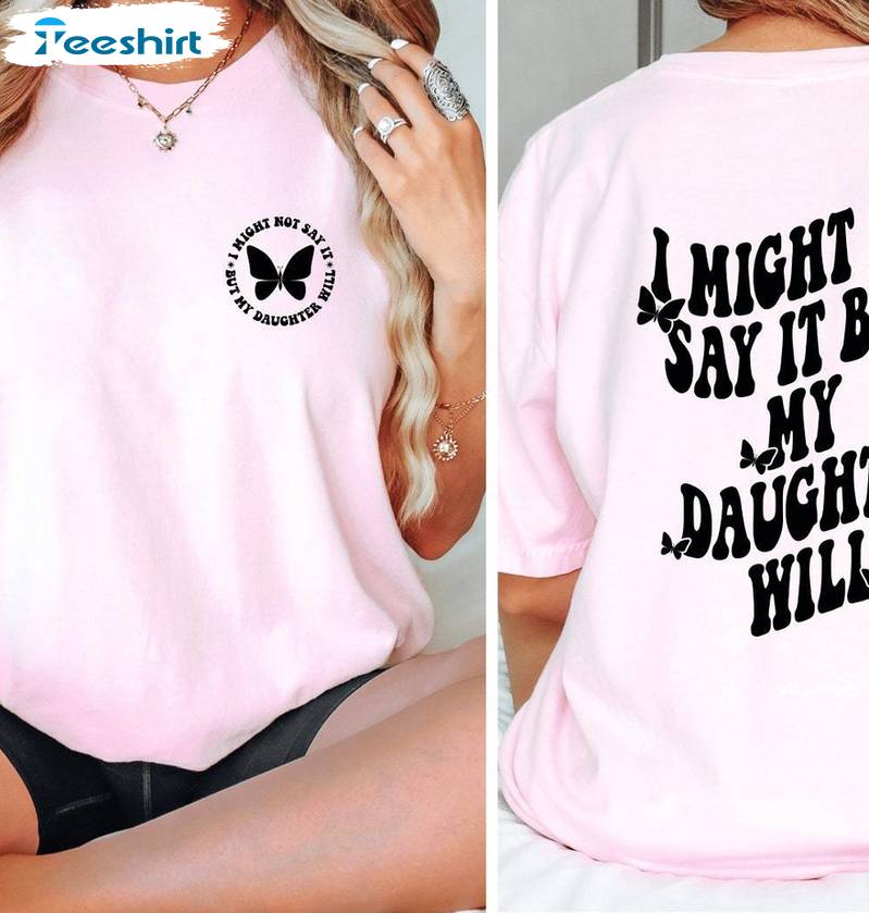 I Might Not Say It But My Daughter Will Groovy Shirt, Mommy And Me Tee Tops Crewneck