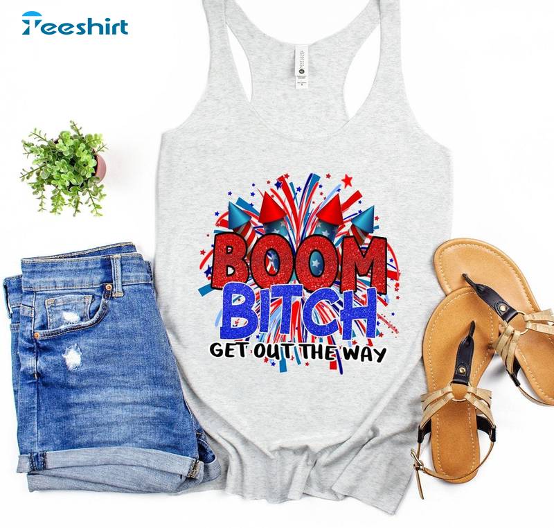 New Rare Boom Bitch Get Out The Way Shirt, Funny Fireworks Short Sleeve Crewneck