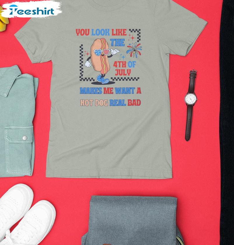 4th Of July Hot Dog Unisex T Shirt , New Rare You Look Like The 4th Of July Shirt Crewneck