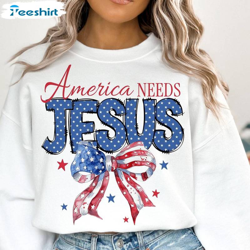 Christian 4th Of July Sweatshirt , Comfort America Needs Jesus Shirt Long Sleeve