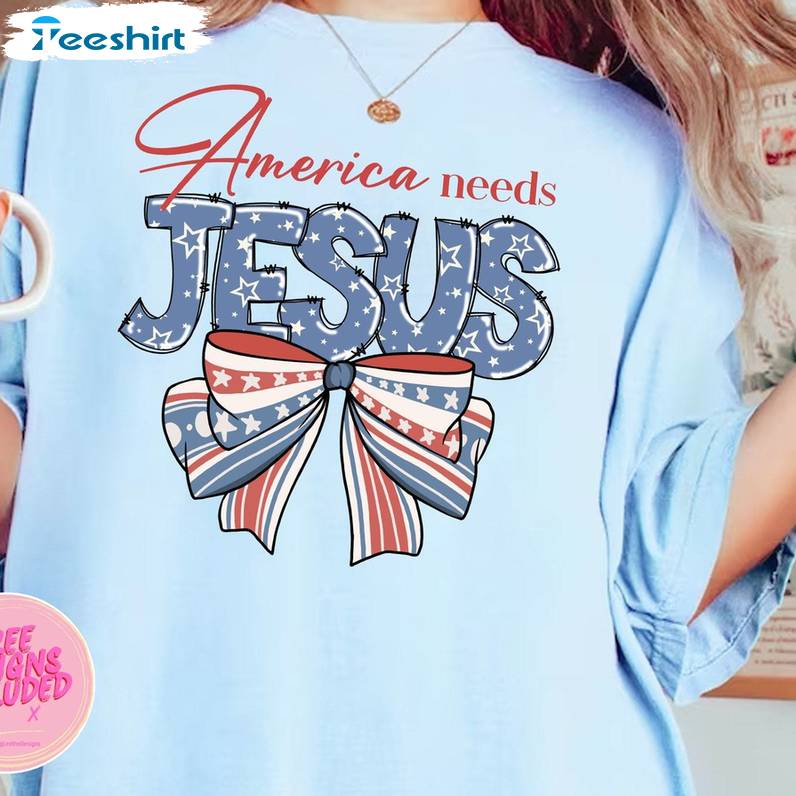 Coquette 4th Of July Sweatshirt , Comfort America Needs Jesus Shirt Long Sleeve