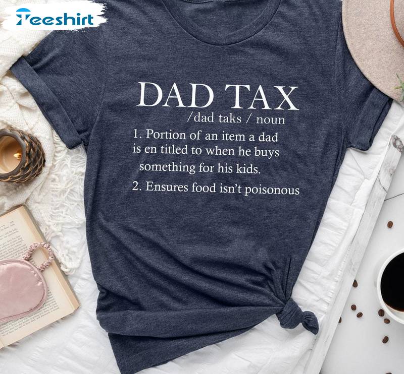 Trendy Dad Tax Shirt, New Rare Fathers Day Quotes Crewneck Long Sleeve