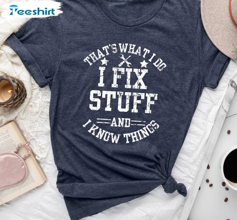 That's What I Do I Fix Stuff And I Know Things Cute Short Sleeve , Unique Tee Tops Sweater For Men