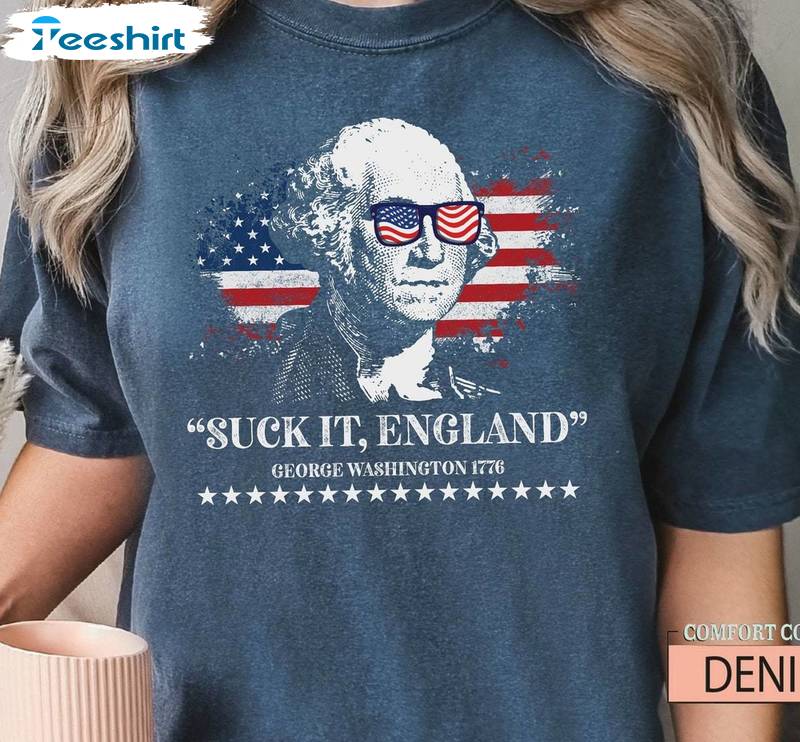 Suck It England Trendy Shirt, George Washington Crewneck Long Sleeve