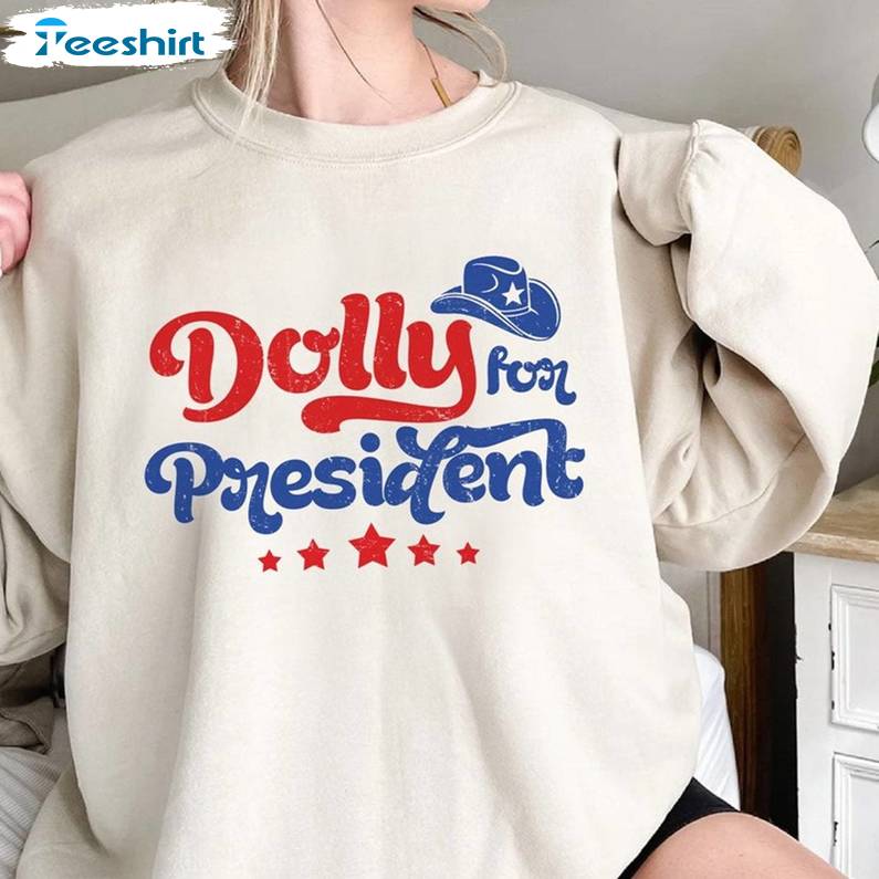 New Rare Dolly Parton Shirt, Must Have Dolly For President Crewneck Long Sleeve