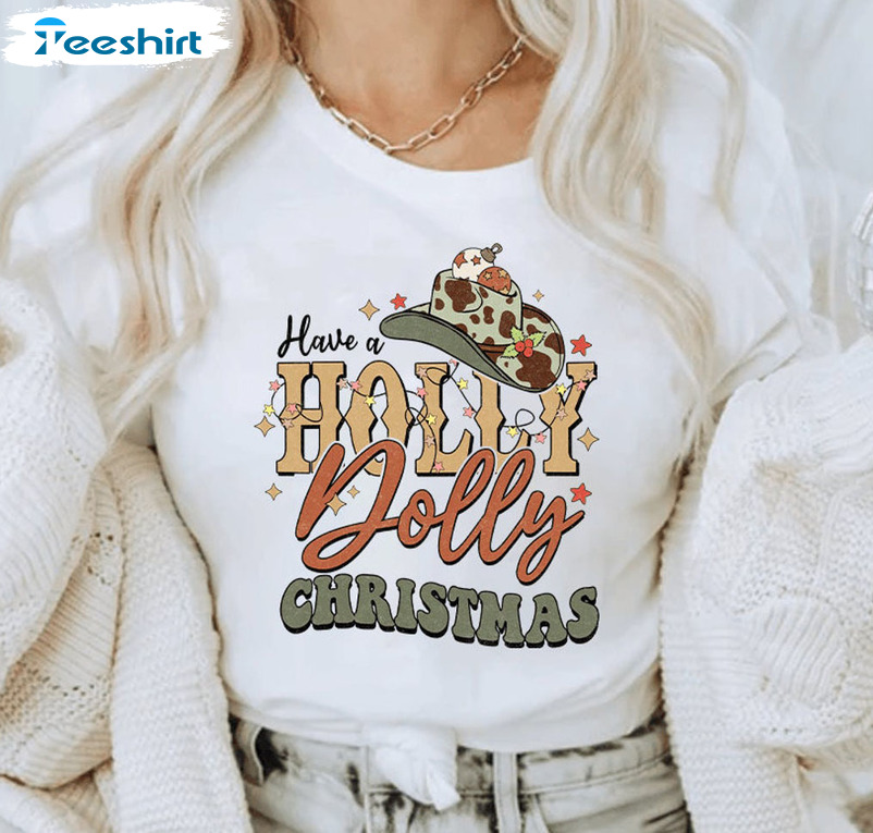 Have A Holly Dolly Christmas Shirt - X Mas Unisex Hoodie Long Sleeve