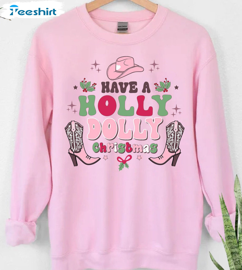 Have A Holly Dolly Christmas Shirt - Holly Jolly Vibes Unisex Hoodie Tee Tops