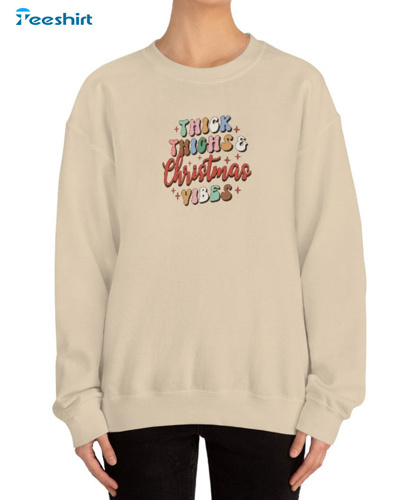 Thick Thighs Christmas Vibes Shirt - Christmas Vintage Crewneck