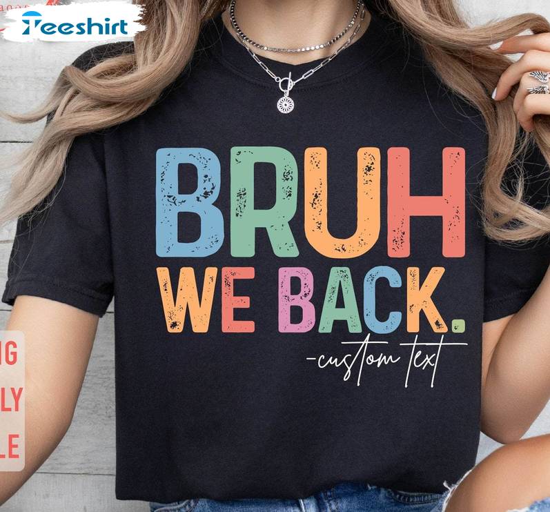 Must Have First Day Of School Unisex T Shirt , Comfort Bruh We Back Shirt Long Sleeve