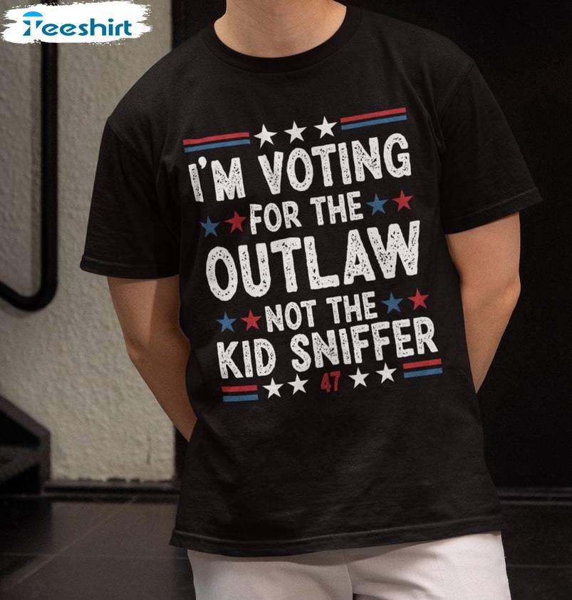 Comfort I'm Voting For The Outlaw Not The Kid Sniffer T-shirt, New Rare Political T Shirt Short Sleeve