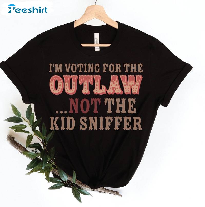 Funny Political T Shirt , Limited I'm Voting For The Outlaw Not The Kid Sniffer T-shirt Tank Top