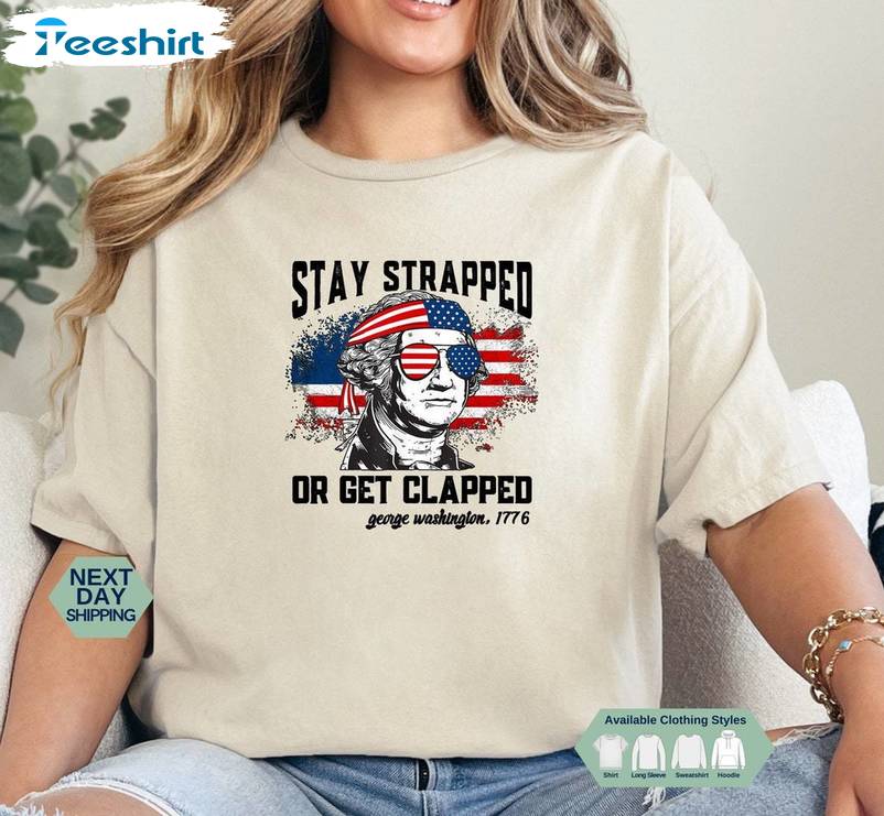 Awesome Fourth Of July Unisex Hoodie, Trendy Stay Strapped Or Get Clapped Shirt Sweater