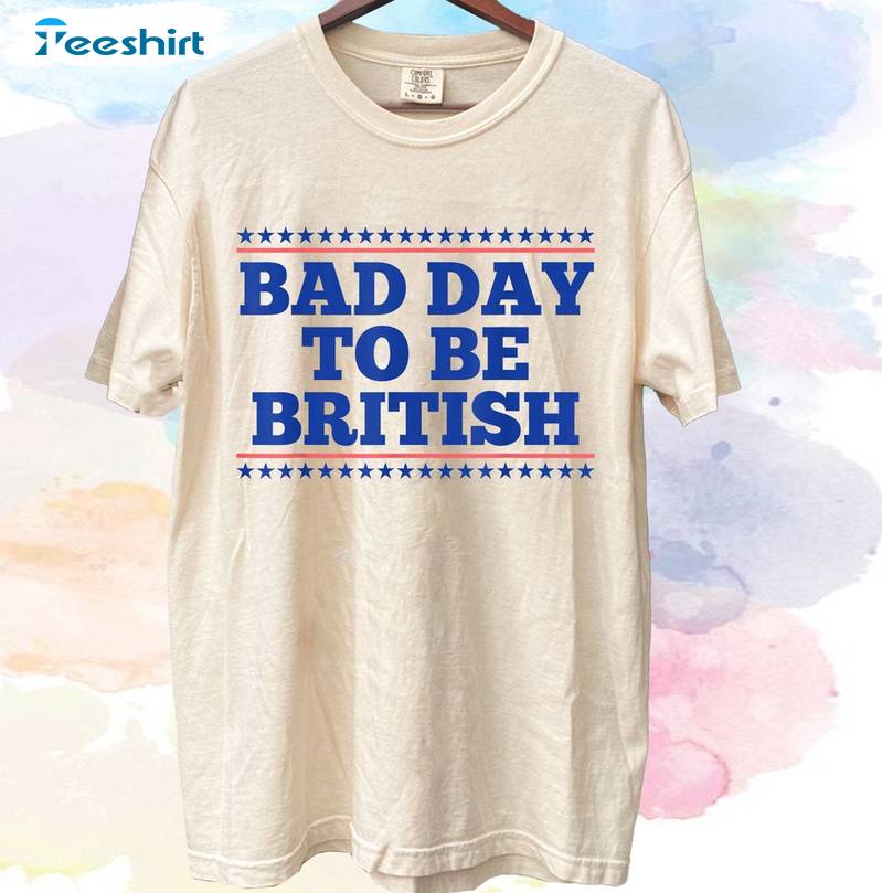 Bad Day To Be British Comfort Shirt, Trendy 4th Of July Long Sleeve Sweater