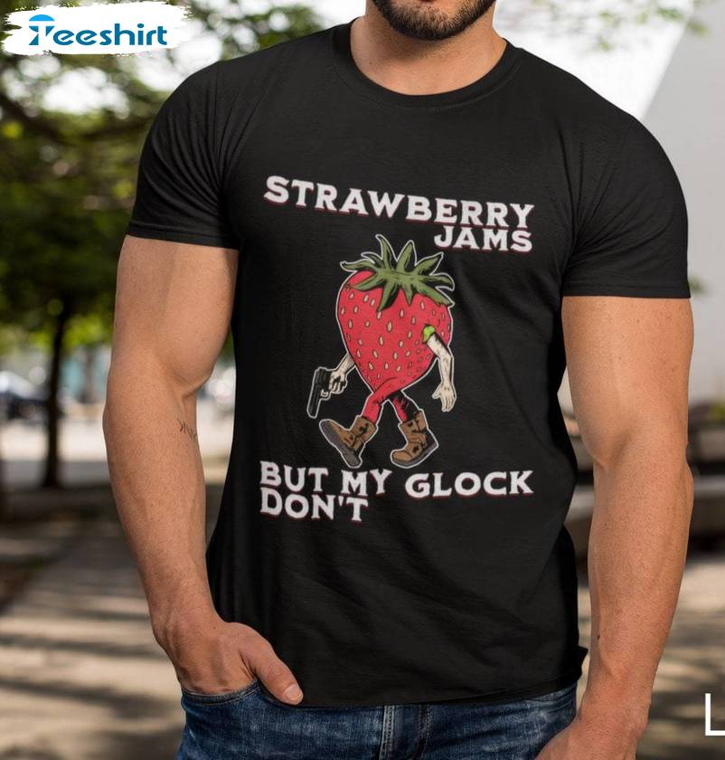 Strawberry Jams But My Glock Don't Shirt