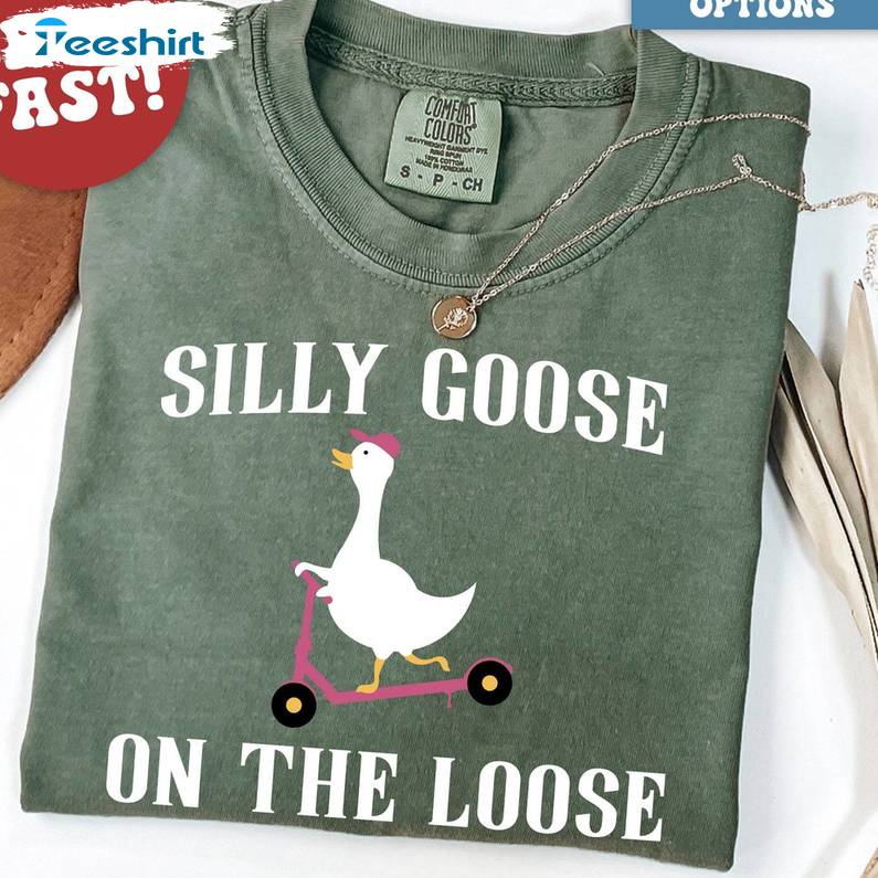 Funny Silly Goose Short Sleeve , Trendy Silly Goose On The Loose Shirt Long Sleeve