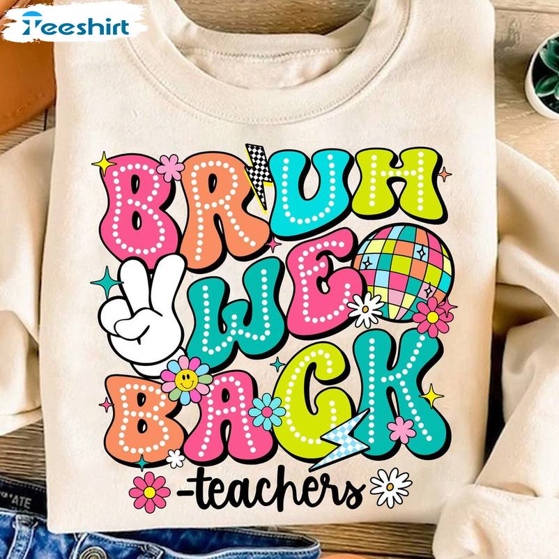 Back To School Inspirational Unisex Hoodie, Trendy Bruh We Back Teachers Shirt Sweater