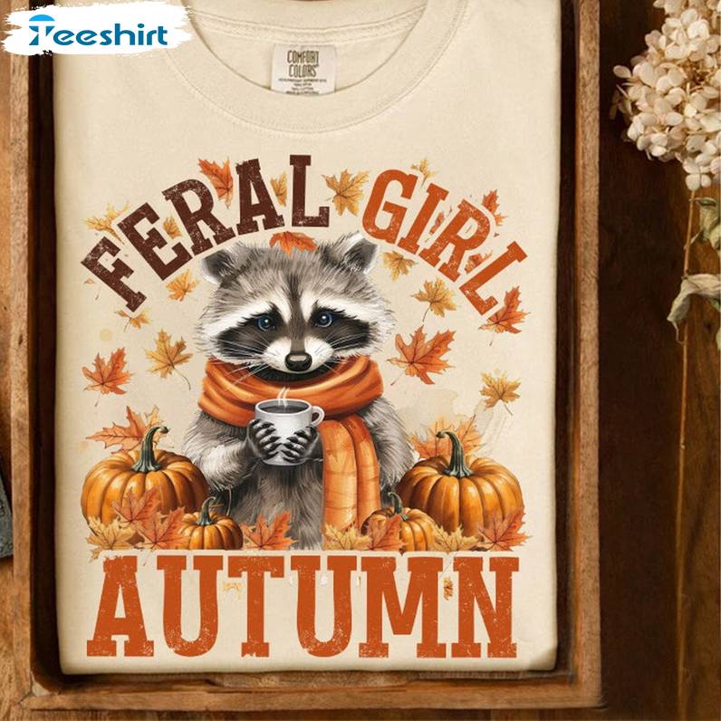 Funny Autumn Unisex Hoodie, Limited Feral Girl Autumn Shirt Crewneck