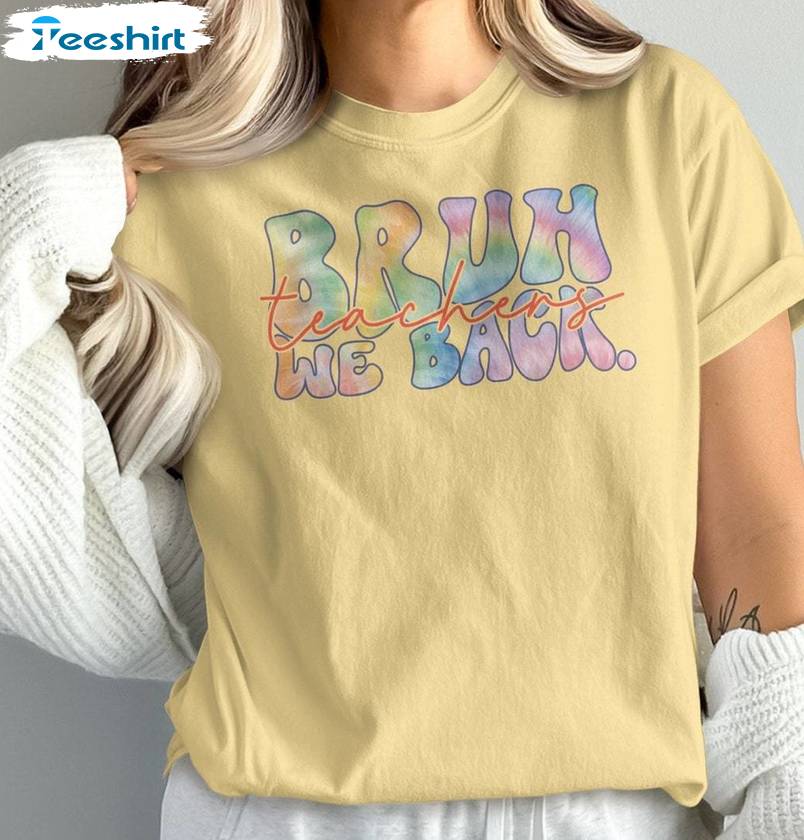 Funny Teachers Unisex Hoodie, Limited Bruh We Back Teachers Shirt Long Sleeve