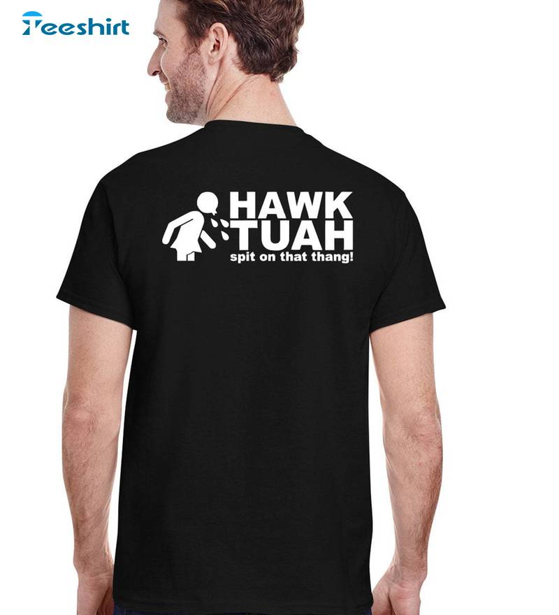 Hawk Tuah Spit On That Thang Shirt, Funny Hawk Tuah Unisex T Shirt Unisex Hoodie