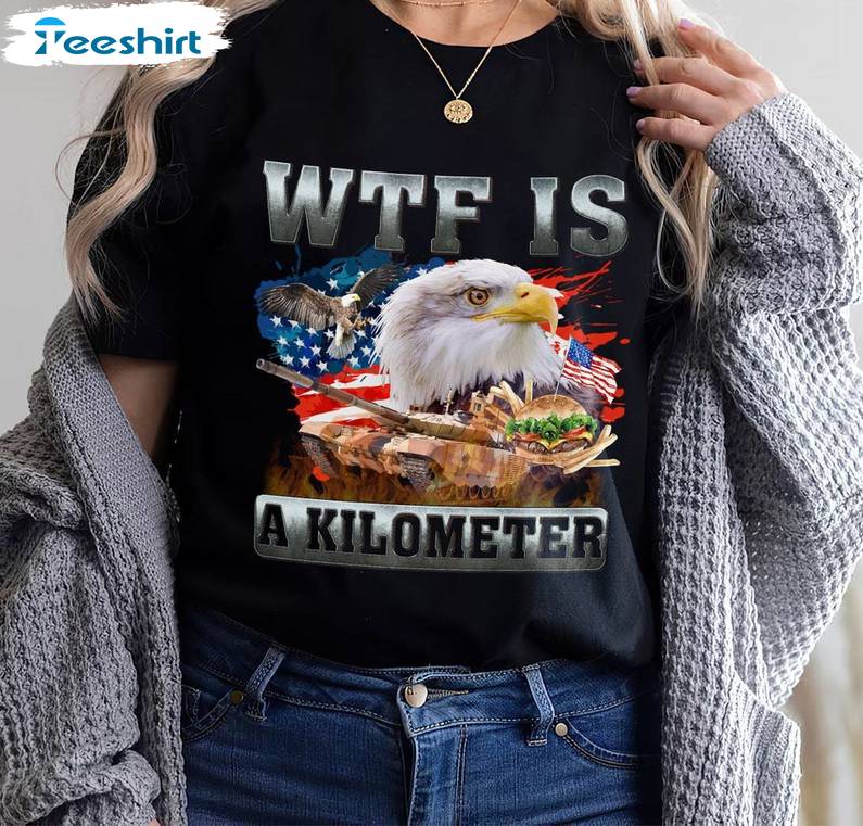 4th Of July Meme Inspirational T Shirt , Trendy Wtf Is A Kilometer Meme Shirt Short Sleeve