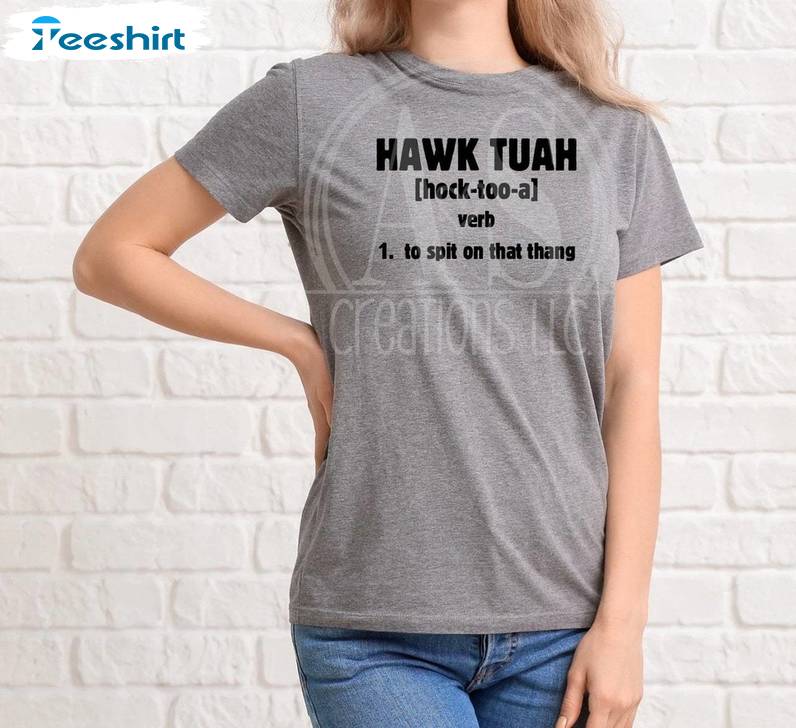 Hawk Tuah Spit On That Thang Comfort Shirt, Popular Sayings Unisex Hoodie Crewneck