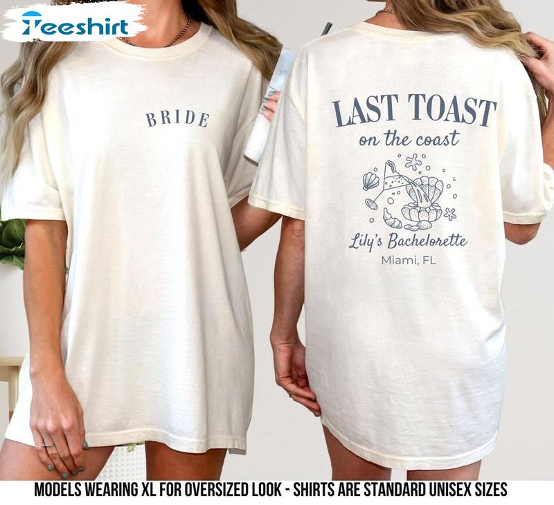 Bride Sweatshirt , Must Have Last Toast On The Coast Shirt Long Sleeve