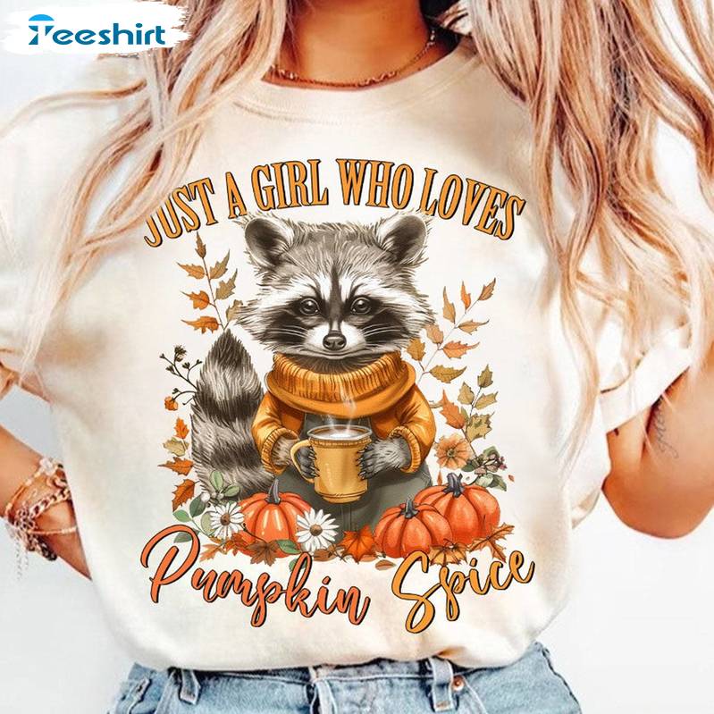 Just A Girl Who Loves Pumpkin Spice Sweatshirt , Raccoon Tee Tops Sweater