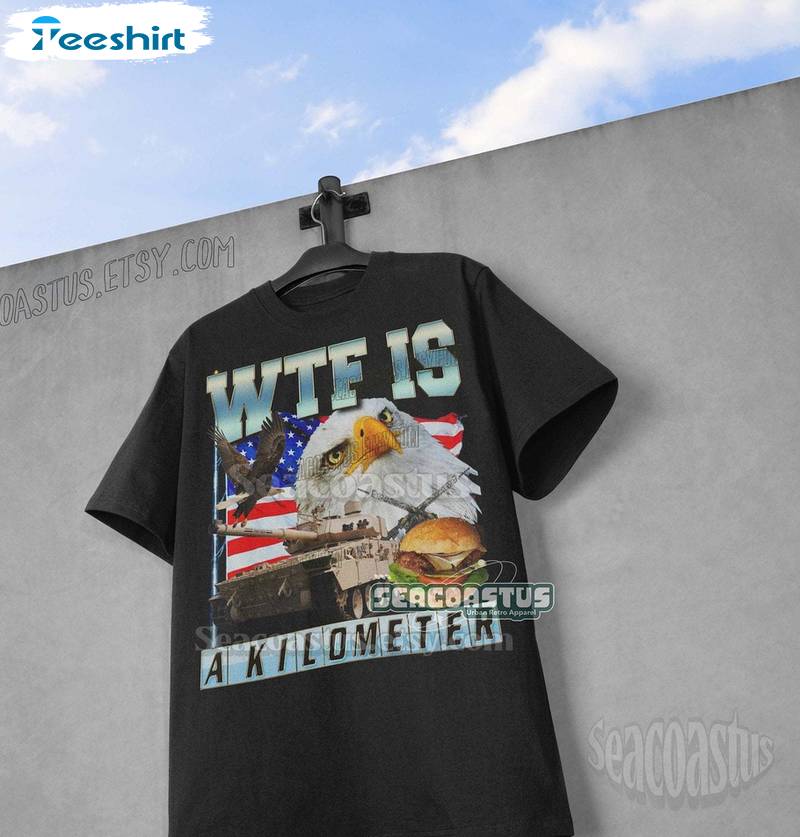 Fantastic Wtf Is A Kilometer Meme Shirt, Weird Cool Design Short Sleeve Crewneck