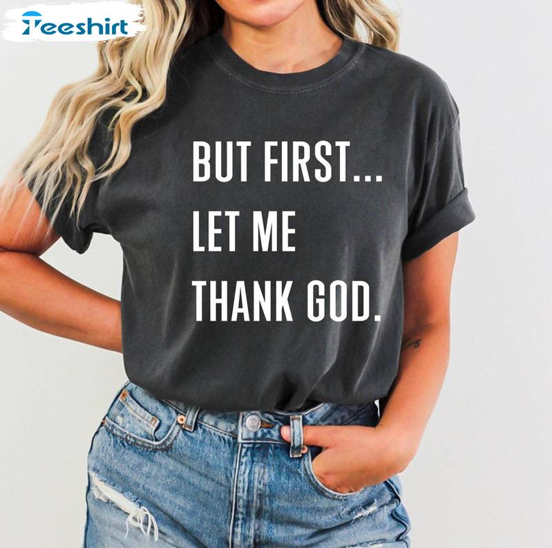 Must Have Christian Sweater, Groovy But First Let Me Thank God Shirt Long Sleeve