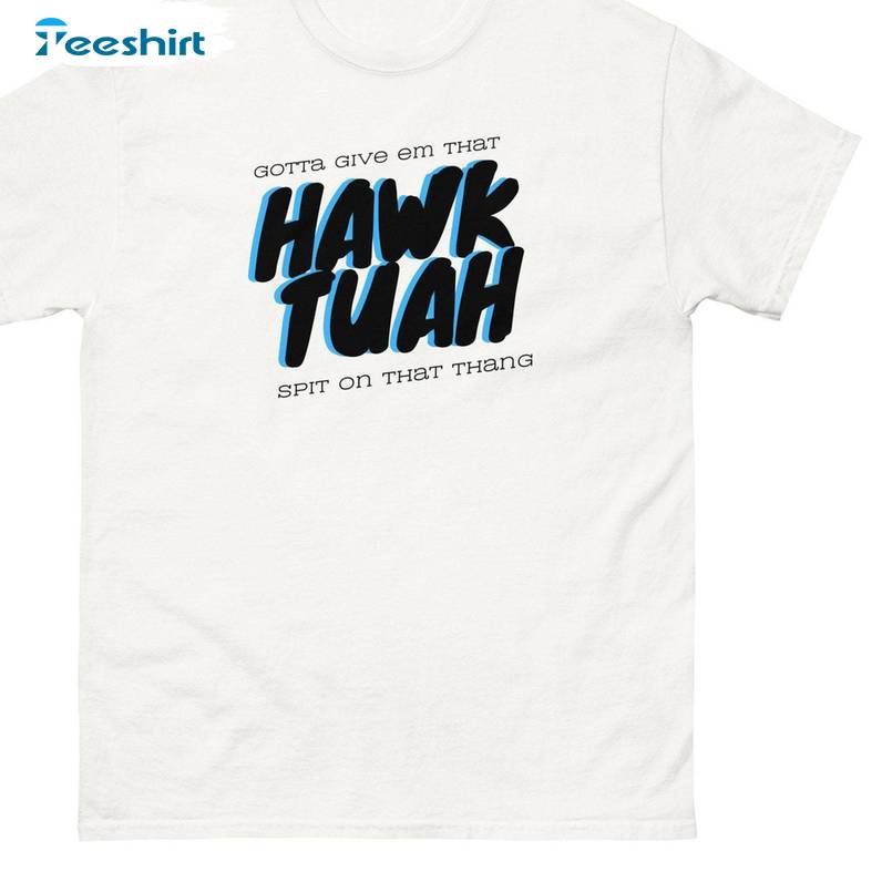 Cool Design Meme Long Sleeve Tee Tops , Hawk Tuah Spit On That Thang Shirt Unisex Hoodie