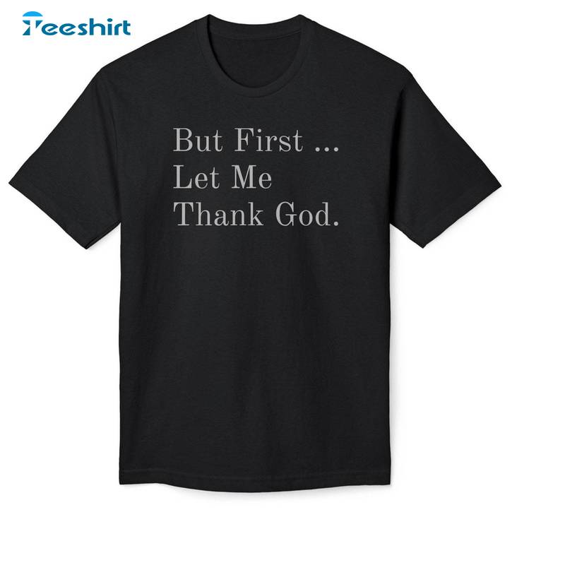 Comfort Religious Unisex Hoodie, Trendy But First Let Me Thank God Shirt Tee Tops