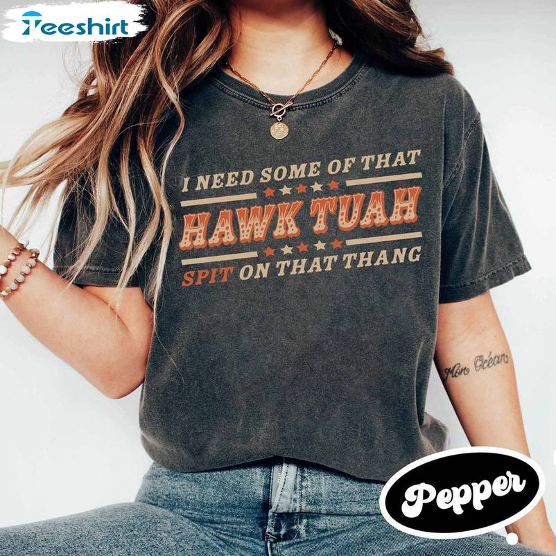 I Need Some Of That Hawk Tuah Sweatshirt , Trendy Hawk Tuah Spit On That Hang Shirt Tank Top