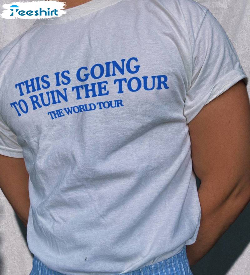 Cool Design This Is Going To Ruin The Tour Shirt, Tour 2024 Inspired Unisex Hoodie Long Sleeve