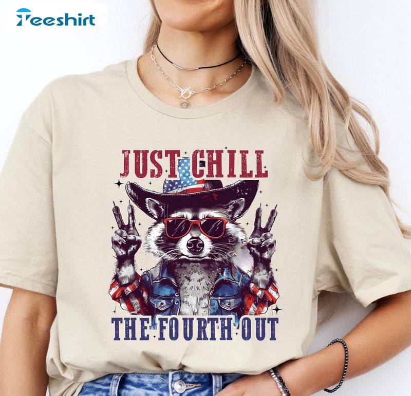 Raccoon 4th Of July Unisex Hoodie, Creative Just Chill The Fourth Out Raccoon Shirt Tank Top