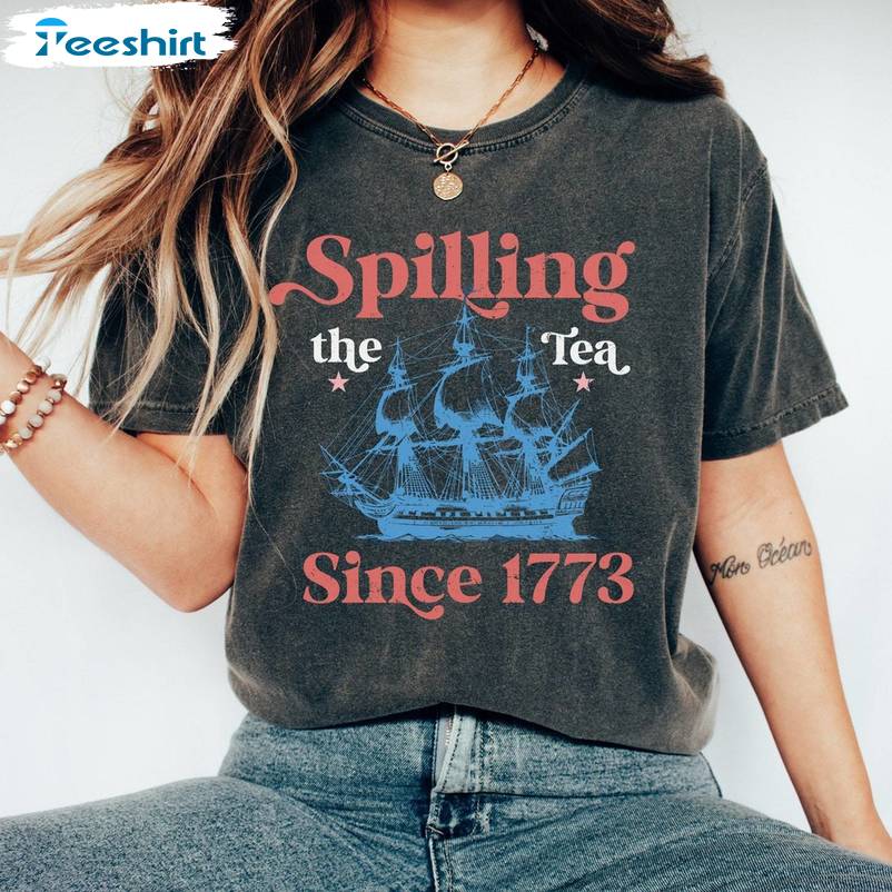 Funny Spilling Tea Since 1773 Shirt, Comfort Colors 4th Of July Crewneck Long Sleeve