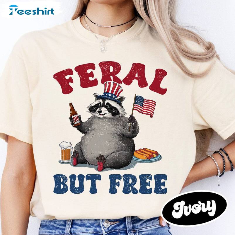 Funny Raccoon 4th Of July Sweatshirt , Trendy Feral But Free Shirt Sweater