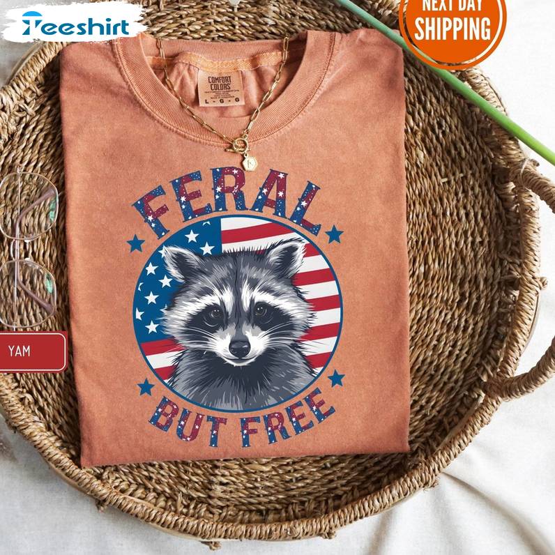 Cool Design 4th Of July Unisex T Shirt , Vintage Feral But Free Shirt Tee Tops