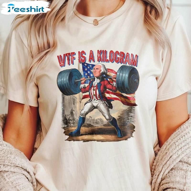 Retro George Washington Sweatshirt , Trendy What Is A Kilogram Shirt Sweater