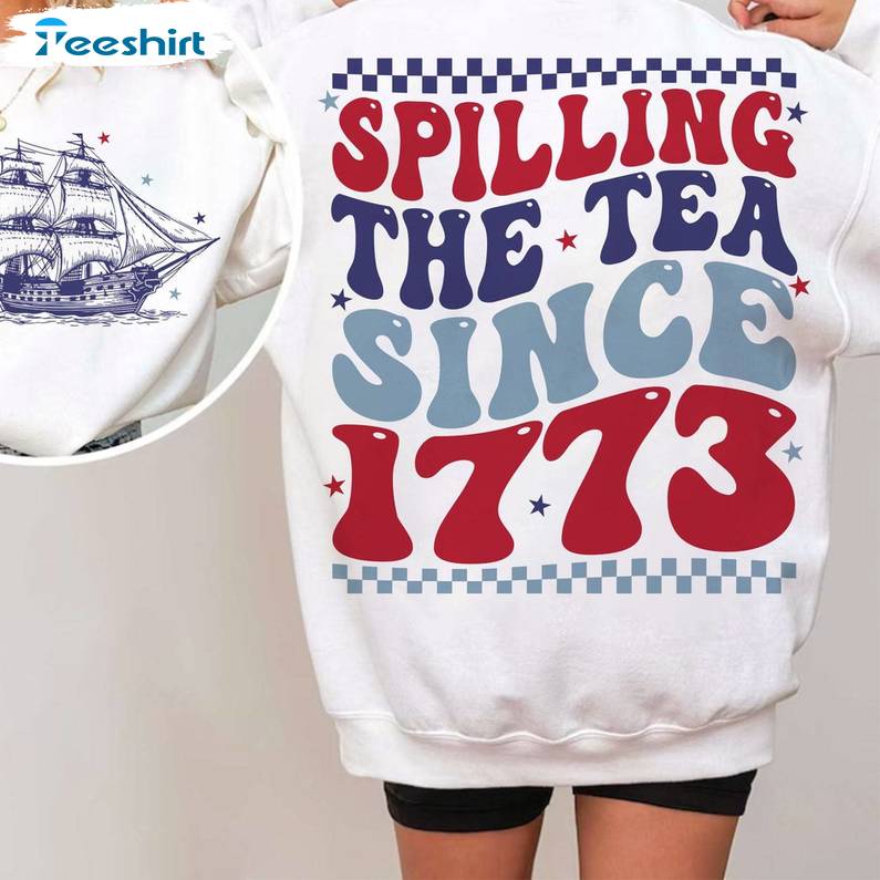 Spilling Tea Since 1773 Unique Shirt, Groovy 4th Of July Crewneck Long Sleeve