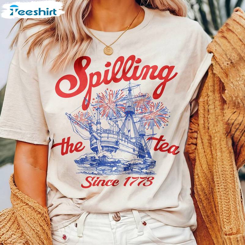 Cool Design Spilling Tea Since 1773 Shirt, Boston Tea Party 4th Of July Crewneck Long Sleeve