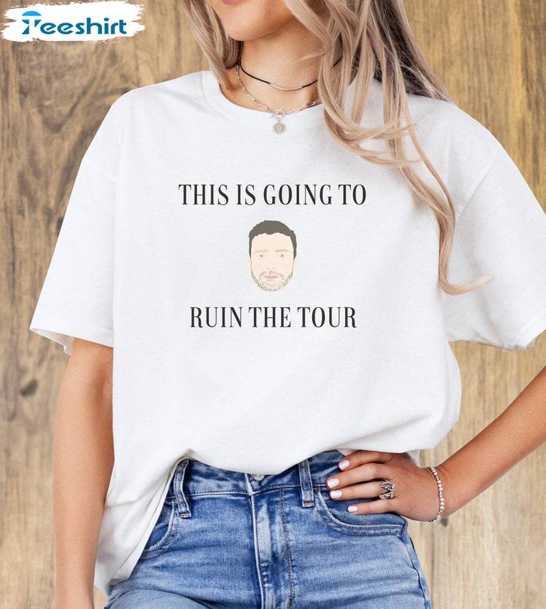 Trendy World Tour Short Sleeve , Unique This Is Going To Ruin The Tour Shirt Sweater