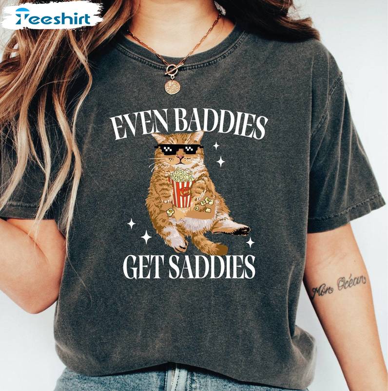 Creative Cat Lover Sweatshirt , Trendy Even Baddies Get Saddies Shirt Long Sleeve