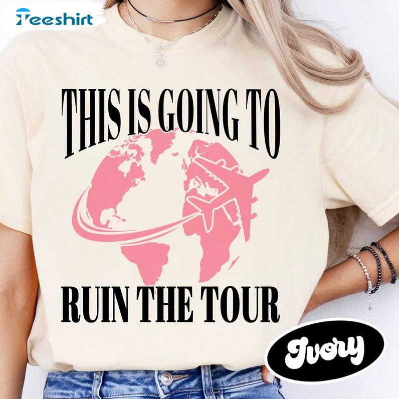 New Rare This Is Going To Ruin The Tour Shirt, World Tour Sweater Hoodie