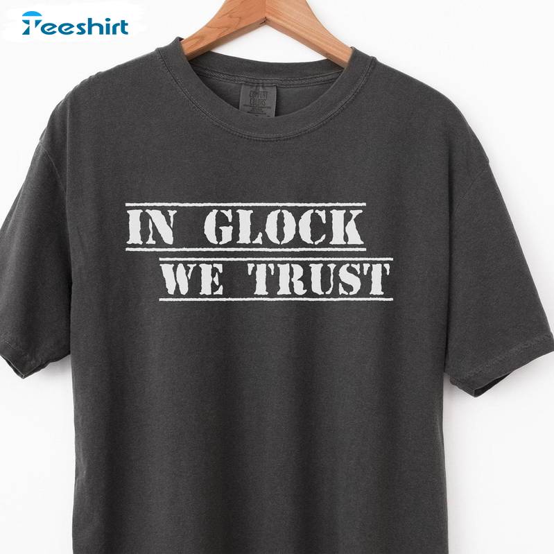 Glock Lover Inspirational T Shirt, Limited In Glock We Trust Shirt Long Sleeve