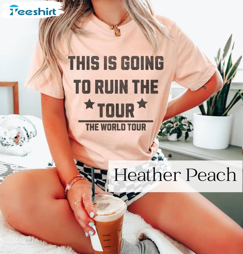 This Is Going To Ruin The Tour Comfort Shirt, Funny Meme Tee Tops Sweater